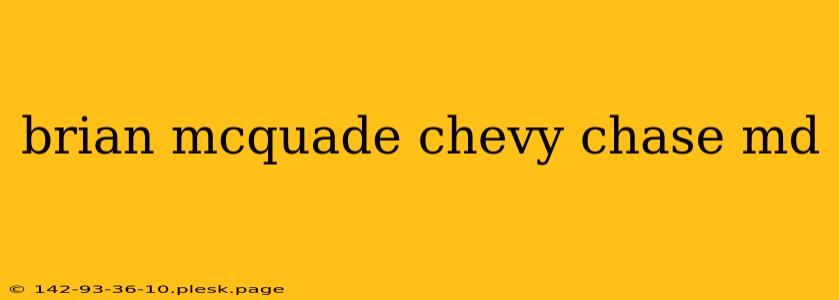 brian mcquade chevy chase md