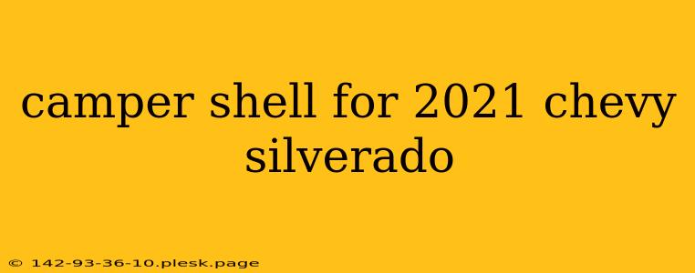 camper shell for 2021 chevy silverado