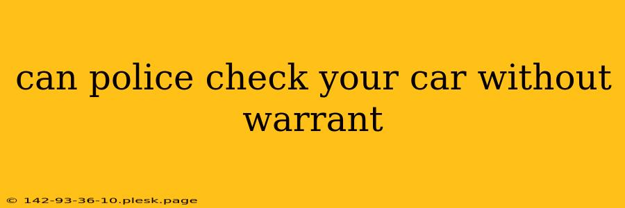 can police check your car without warrant