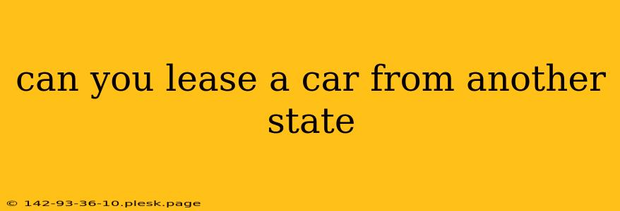 can you lease a car from another state