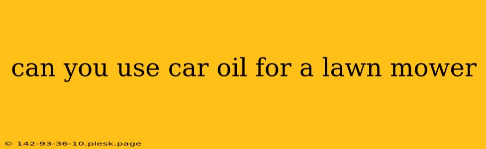 can you use car oil for a lawn mower