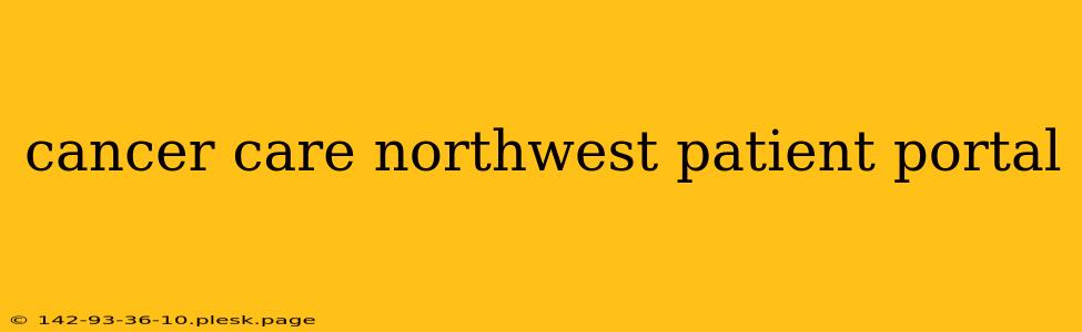 cancer care northwest patient portal