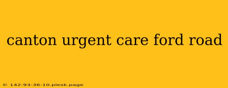 canton urgent care ford road