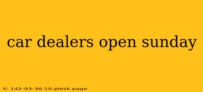 car dealers open sunday