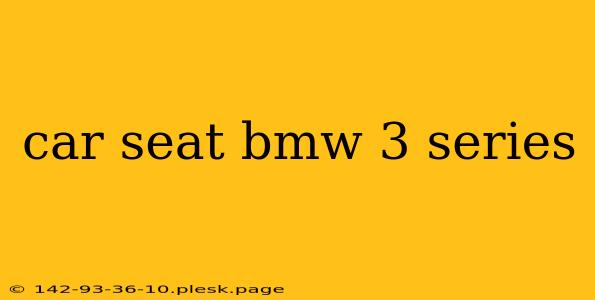 car seat bmw 3 series