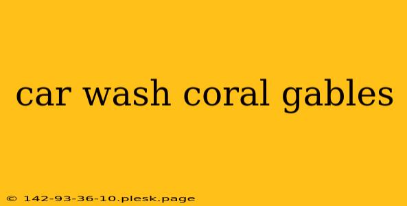 car wash coral gables