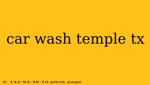 car wash temple tx