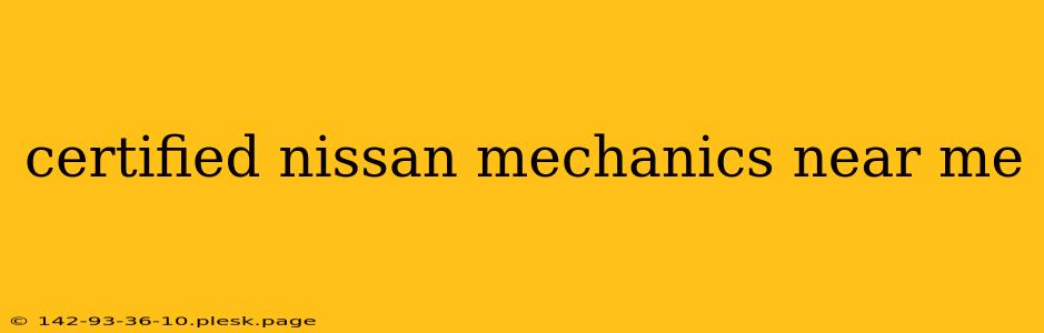 certified nissan mechanics near me