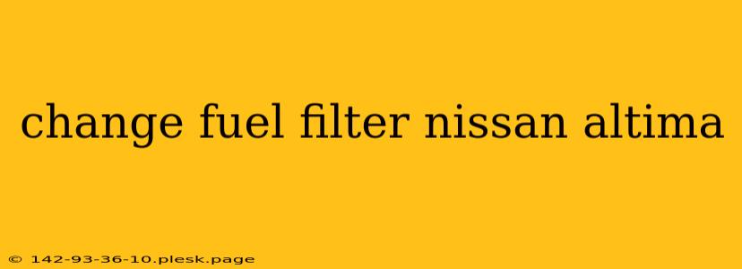 change fuel filter nissan altima