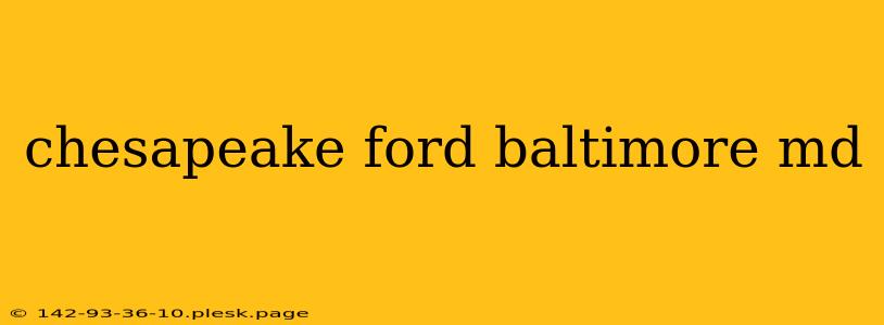 chesapeake ford baltimore md