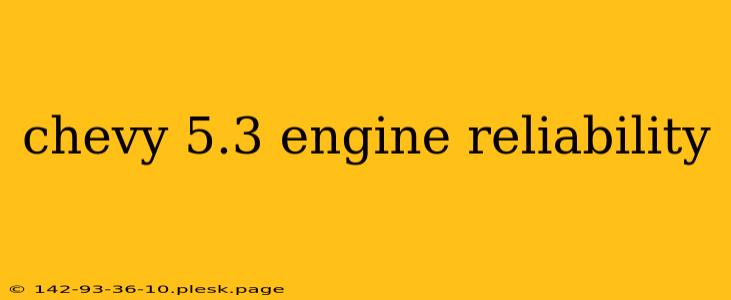 chevy 5.3 engine reliability