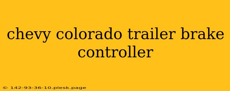 chevy colorado trailer brake controller