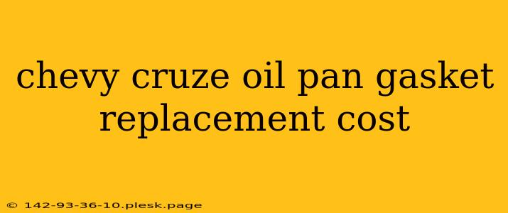 chevy cruze oil pan gasket replacement cost