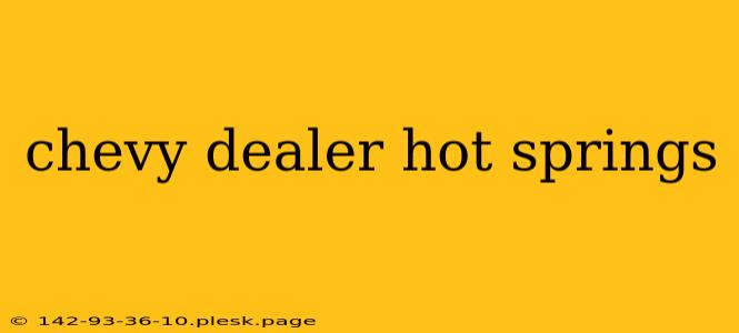 chevy dealer hot springs