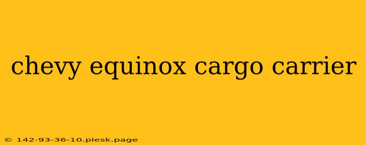 chevy equinox cargo carrier