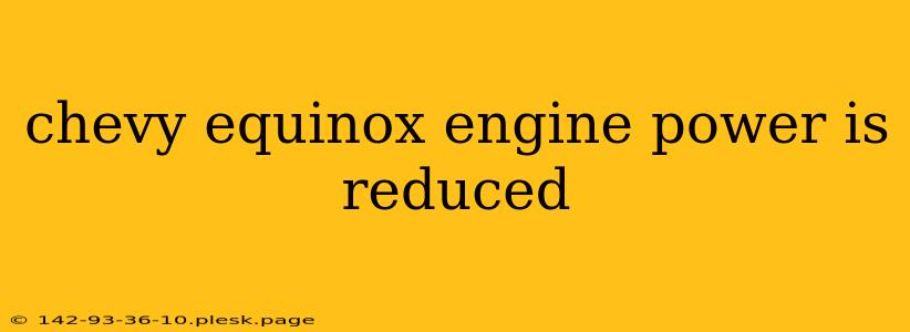 chevy equinox engine power is reduced