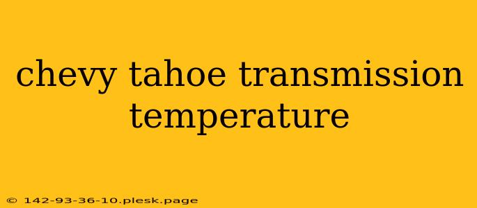 chevy tahoe transmission temperature