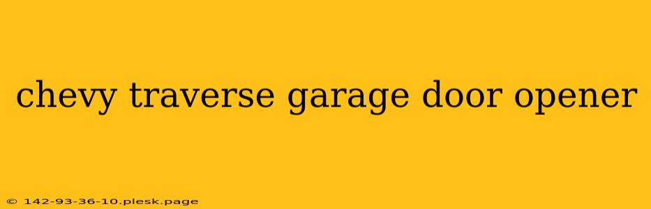 chevy traverse garage door opener