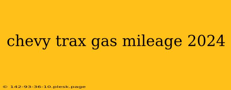 chevy trax gas mileage 2024