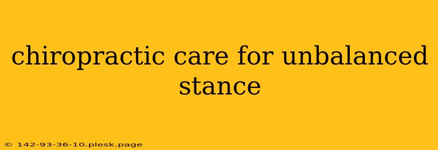 chiropractic care for unbalanced stance