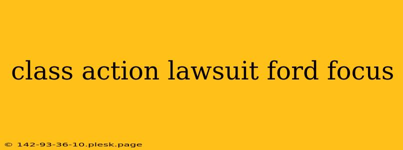 class action lawsuit ford focus