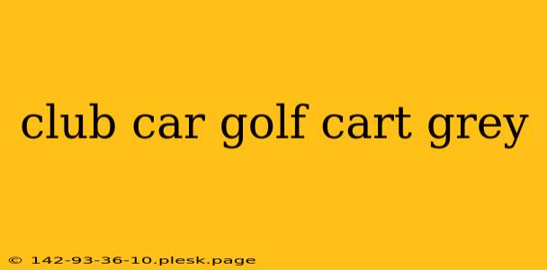 club car golf cart grey