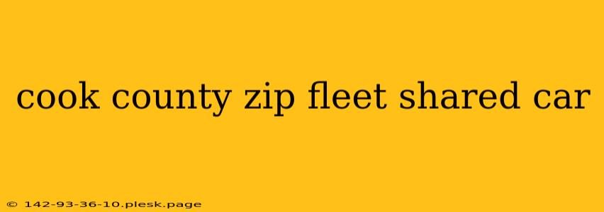 cook county zip fleet shared car