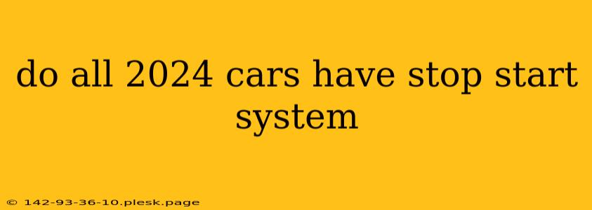 do all 2024 cars have stop start system