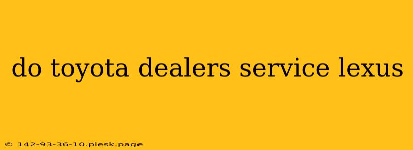 do toyota dealers service lexus