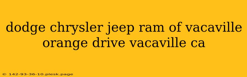 dodge chrysler jeep ram of vacaville orange drive vacaville ca