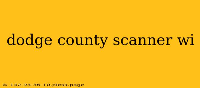 dodge county scanner wi