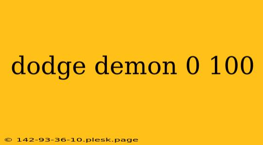 dodge demon 0 100