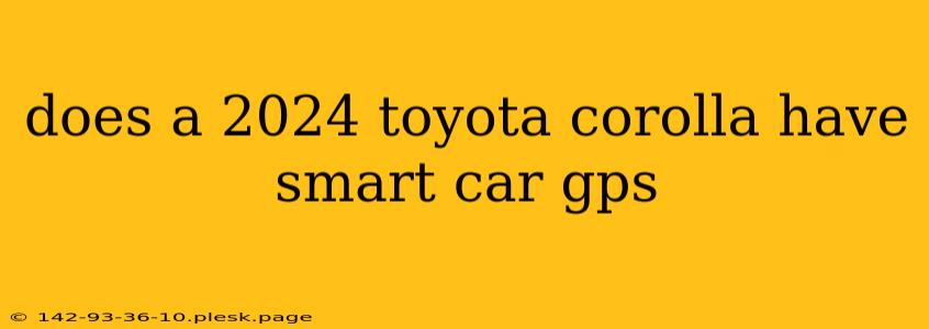 does a 2024 toyota corolla have smart car gps