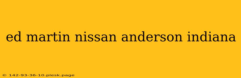 ed martin nissan anderson indiana