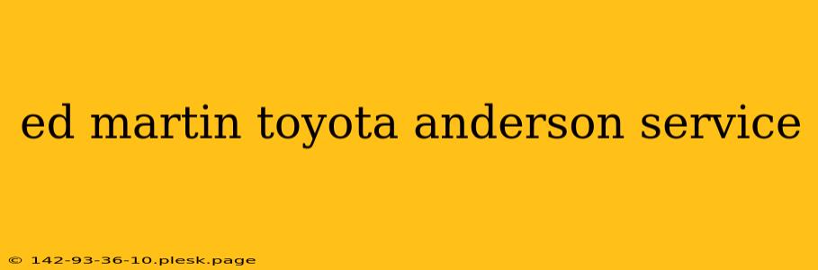 ed martin toyota anderson service