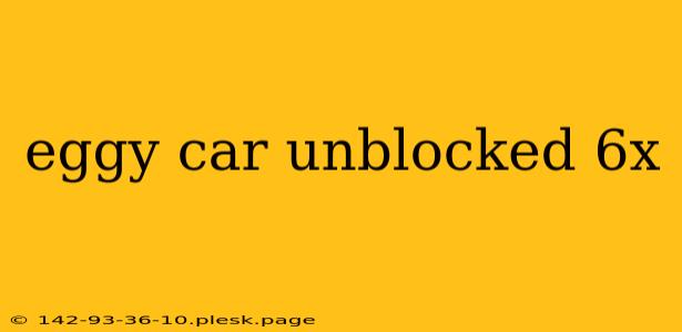 eggy car unblocked 6x