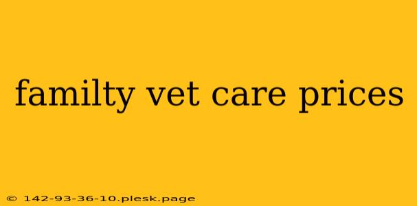 familty vet care prices