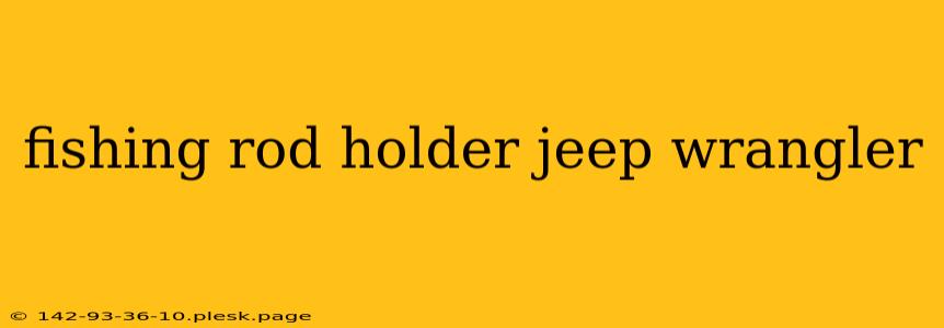 fishing rod holder jeep wrangler