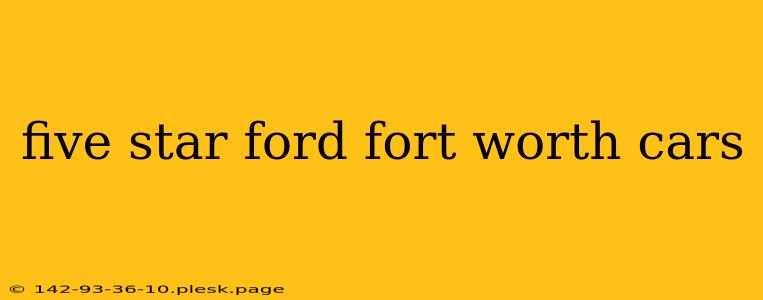 five star ford fort worth cars