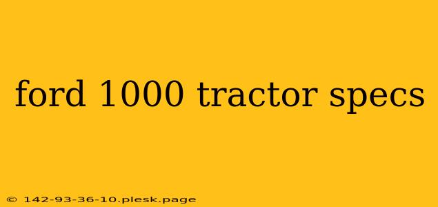 ford 1000 tractor specs