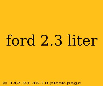 ford 2.3 liter