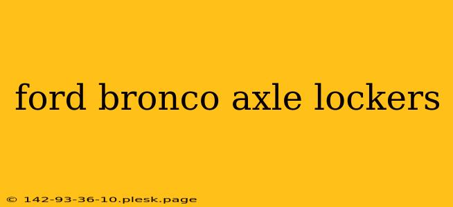 ford bronco axle lockers
