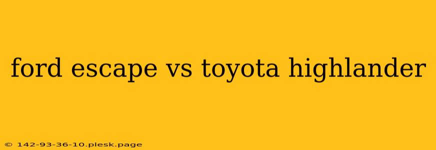 ford escape vs toyota highlander