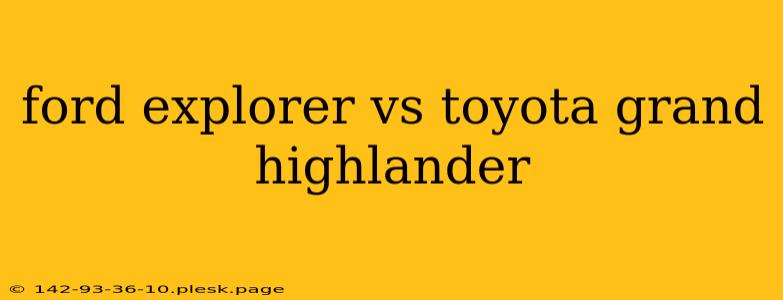 ford explorer vs toyota grand highlander