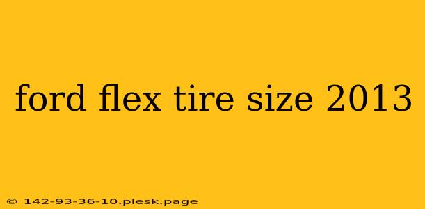 ford flex tire size 2013