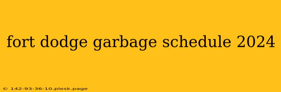 fort dodge garbage schedule 2024