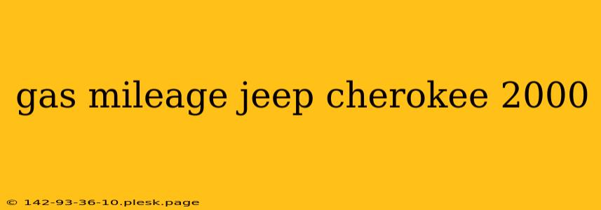 gas mileage jeep cherokee 2000