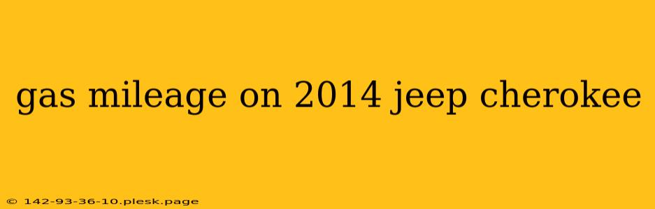 gas mileage on 2014 jeep cherokee