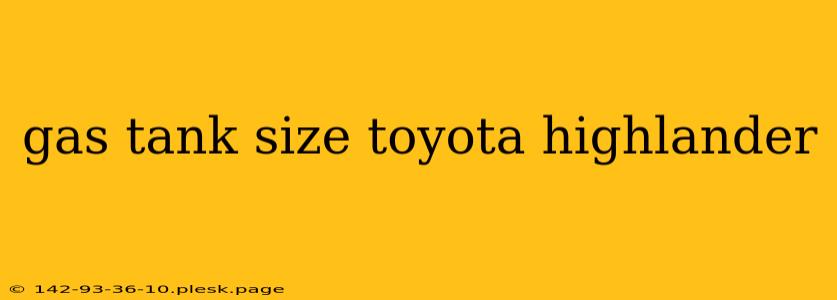 gas tank size toyota highlander