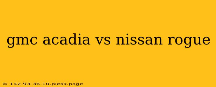 gmc acadia vs nissan rogue